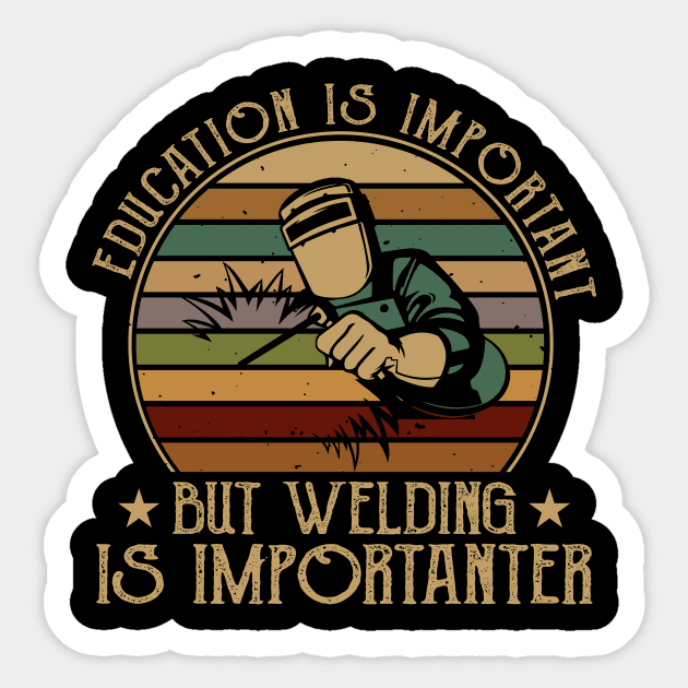 Education Is Important But Welding Is Importanter T Shirt For Women Men Sticker by Xamgi